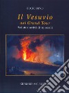 Il Vesuvio nel Grand tour. Vedute e scritti di tre secoli. Ediz. a colori libro