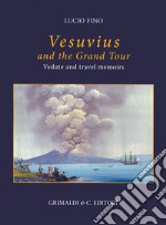 Vesuvius on the Grand tour. Vedute and travel memoirs. Ediz. a colori libro