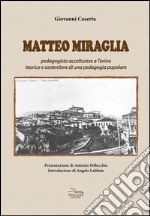 Matteo Miraglia. Pedagogista accetturese a Torino sostenitore di una pedagogia popolare libro