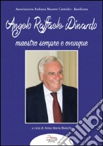 Angelo Raffaele Dinardo. Maestro sempre e ovunque libro