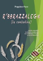 R 'bbrazzalegn (le contadine). Liriche contadine in dialetto aviglianese con traduzione a fronte