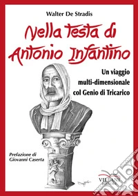Nella testa di Antonio Infantino. Un viaggio multi-dimensionale col genio di Tricarico