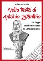 Nella testa di Antonio Infantino. Un viaggio multidimensionale col genio di Tricarico libro