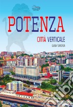 Potenza. Città verticale. Guida turistica libro