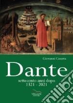 Dante, settecento anni dopo 1321-2021 libro