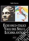 Echi Osco-italici. Valli del Sele e Lucania antica libro di Cernera Italo