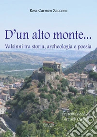 D'un alto monte... Valsinni tra storia, archeologia e poesia libro