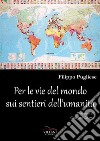 Per le vie del mondo sui sentieri dell'umanità libro