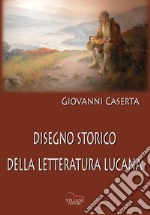 Disegno storico della letteratura lucana libro