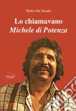 Lo chiamavano Michele Di Potenza libro