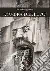 L'ombra del lupo libro di Miglionico Raffaele