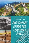 Raccontare storie per costruire ponti. Con Unicef Potenza libro