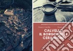 Calvello, il Borgo delle Ceramiche. Ediz. illustrata libro