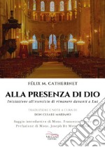 Alla presenza di Dio. Iniziazione all'esercizio di rimanere davanti a Lui libro