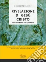 Rivelazione di Gesù Cristo. Cinque lectiones sull'Apocalisse libro