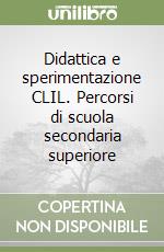 Didattica e sperimentazione CLIL. Percorsi di scuola secondaria superiore libro