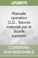 Manuale operativo CLIL. Risorse materiali per le Scuole superiori libro