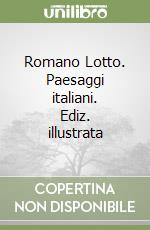 Romano Lotto. Paesaggi italiani. Ediz. illustrata