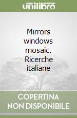 Mirrors windows mosaic. Ricerche italiane libro