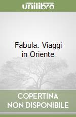 Fabula. Viaggi in Oriente