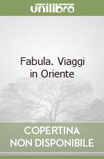 Fabula. Viaggi in Oriente libro