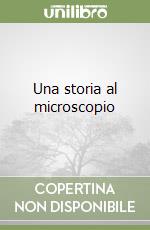 Una storia al microscopio libro