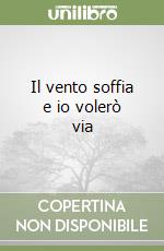 Il vento soffia e io volerò via libro