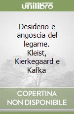 Desiderio e angoscia del legame. Kleist, Kierkegaard e Kafka libro