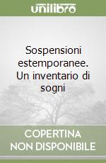 Sospensioni estemporanee. Un inventario di sogni