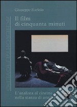 Il film di cinquanta minuti. L'analista al cinema nella stanza di analisi libro