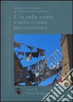 L'io nella teoria e nella clinica psicoanalitica libro