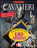 Cavalieri. Fatti, giochi, curiosità e 130 adesivi. Ediz. illustrata