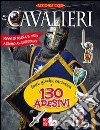 Cavalieri. Fatti, giochi, curiosità e 130 adesivi. Ediz. illustrata libro