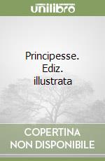 Principesse. Ediz. illustrata