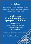 La mediazione. Campi di applicazione e prospettive di riforma. Atti del Convegno, Forum nazionale dei mediatori (Giardini Naxos 27, ottobre 2012) libro