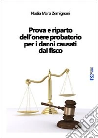 Prova e riparto dell'onere probatorio per i danni causati dal fisco libro