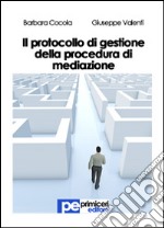 Il protocollo di gestione della procedura di mediazione libro