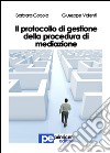 Il protocollo di gestione della procedura di mediazione libro