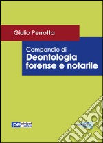 Compendio di deontologia forense e notarile libro