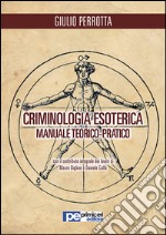 Criminologia esoterica. Manuale teorico-pratico