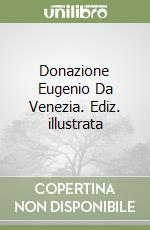 Donazione Eugenio Da Venezia. Ediz. illustrata