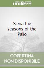 Siena the seasons of the Palio libro