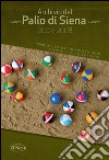 Archivio del Palio di Siena 2004-2008. Curiosità statistiche, nomi e numeri dei primi palii del XXI secolo libro