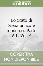 Lo Stato di Siena antico e moderno. Parte VII. Vol. 4 libro