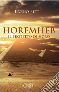 Horemheb. Il protetto di Horo