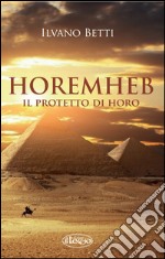 Horemheb. Il protetto di Horo