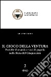 Il gioco della ventura. Pratiche d'azzardo e voci di popolo nella Siena del Cinquecento libro