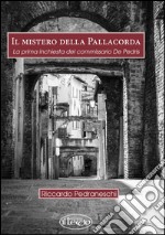 Il mistero della pallacorda. La prima inchiesta del commissario De Pedris libro