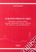 Ci hanno preso in giro! Dal Partito Comunista Italiano al Partito Democratico a Siena e dintorni. Per conoscere e per non dimenticare libro