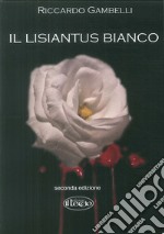 Il lisiantus bianco. Alla vita, unica e preziosa libro